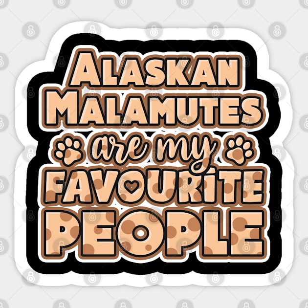 Alaskan Malamute are my favourite people Sticker by NeedsFulfilled